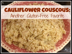 Cauliflower or Couscous?  Another Gluten Free Favorite!
