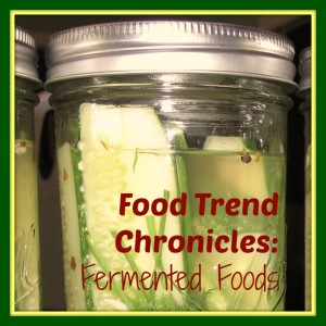 Food Trend Chronicles:  Fermented Foods