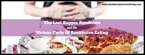 last supper syndrome vicious cycle restrictive eating Beth Rosen, RD