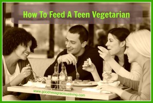 How to Feed A Teen Vegetarian