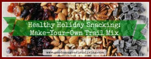 Healthy Holiday Snacking: Make-Your-Own Trail Mix
