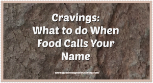 Cravings: What to do When Food Calls Your Name