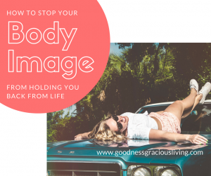 How to Stop Your Body Image From Holding You Back From Life