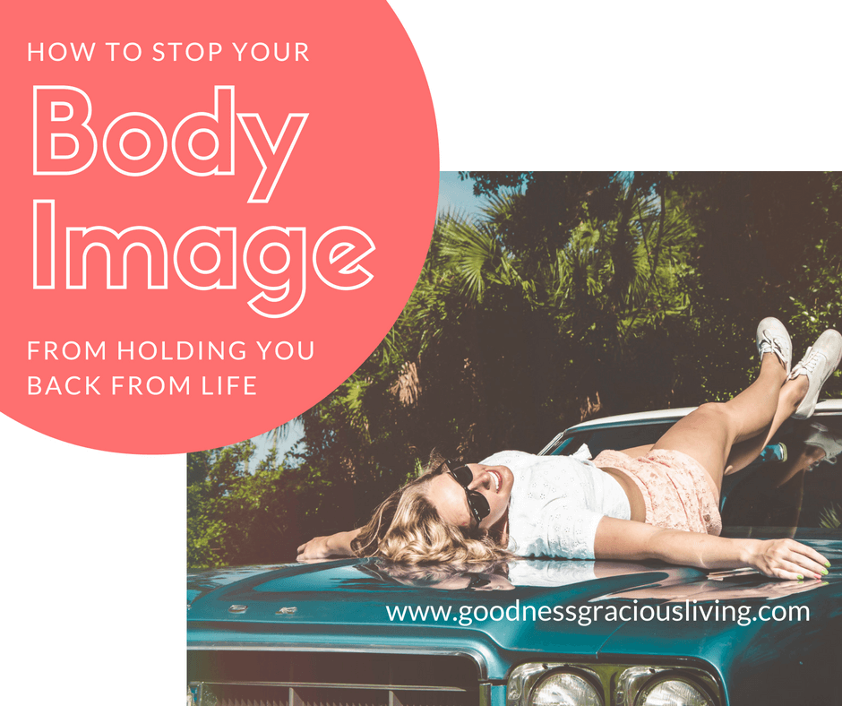 how-to-stop-body-image-life-goodness-gracious-living