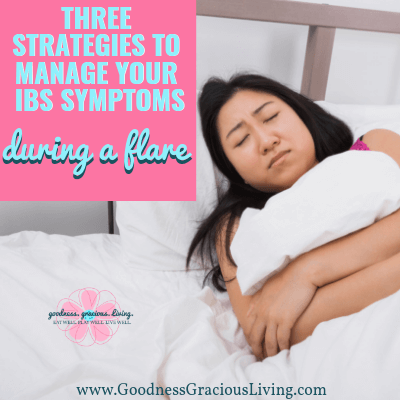 Three Strategies to Manage Your Irritable Bowel Syndrome Symptoms During a Flare